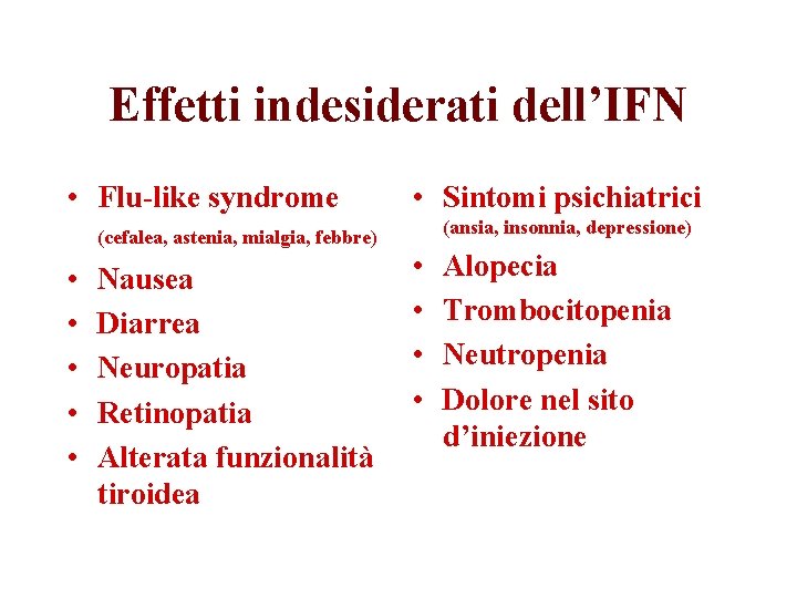 Effetti indesiderati dell’IFN • Flu-like syndrome (cefalea, astenia, mialgia, febbre) • • • Nausea