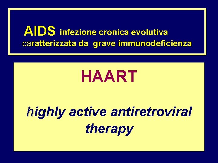  infezione cronica evolutiva AIDS caratterizzata da grave immunodeficienza HAART highly active antiretroviral therapy