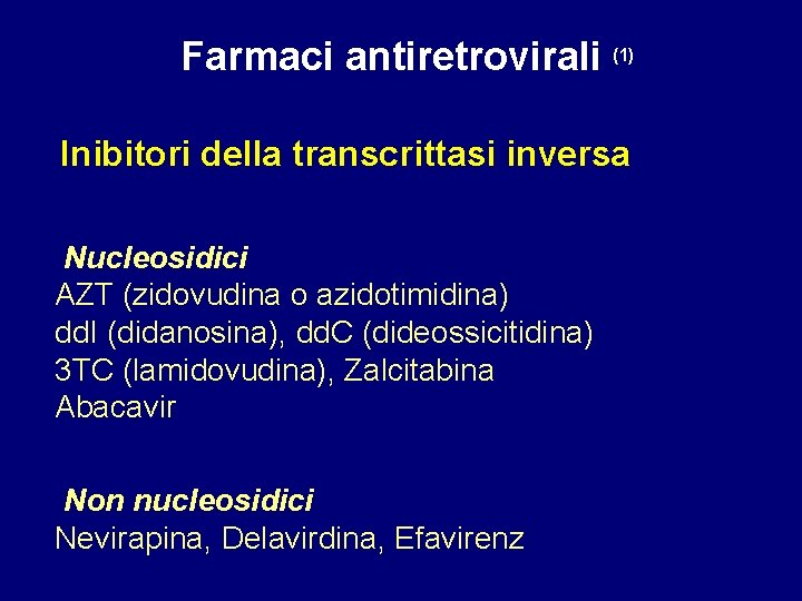 Farmaci antiretrovirali (1) Inibitori della transcrittasi inversa Nucleosidici AZT (zidovudina o azidotimidina) dd. I