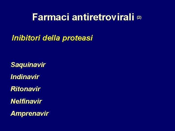 Farmaci antiretrovirali Inibitori della proteasi Saquinavir Indinavir Ritonavir Nelfinavir Amprenavir (2) 