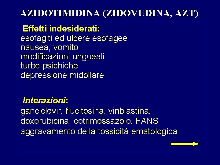AZIDOTIMIDINA (ZIDOVUDINA, AZT) Effetti indesiderati: esofagiti ed ulcere esofagee nausea, vomito modificazioni ungueali turbe AZIDOTIMIDINA (ZIDOVUDINA, AZT) Effetti indesiderati: esofagiti ed ulcere esofagee nausea, vomito modificazioni ungueali turbe