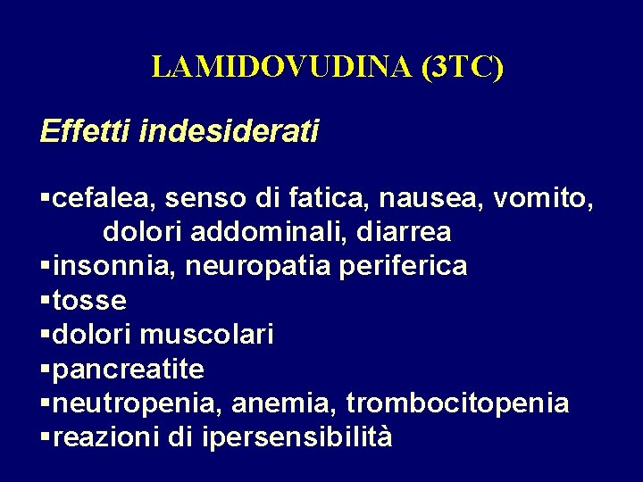 LAMIDOVUDINA (3 TC) Effetti indesiderati §cefalea, senso di fatica, nausea, vomito, dolori addominali, diarrea