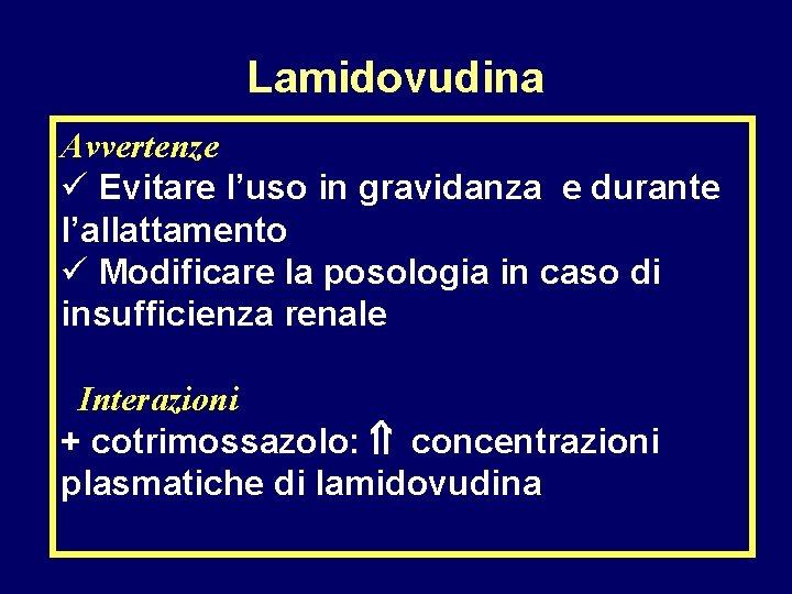 Lamidovudina Avvertenze ü Evitare l’uso in gravidanza e durante l’allattamento ü Modificare la posologia