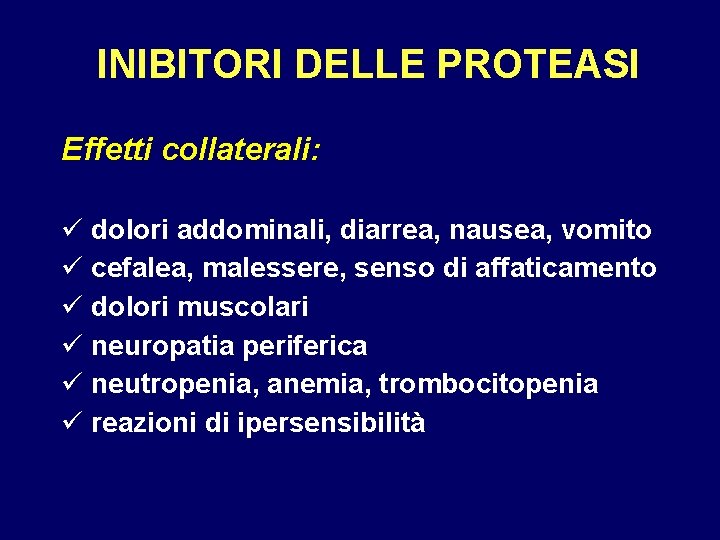 INIBITORI DELLE PROTEASI Effetti collaterali: ü dolori addominali, diarrea, nausea, vomito ü cefalea, malessere,