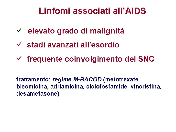 Linfomi associati all’AIDS ü *elevato grado di malignità ü stadi avanzati all’esordio ü frequente