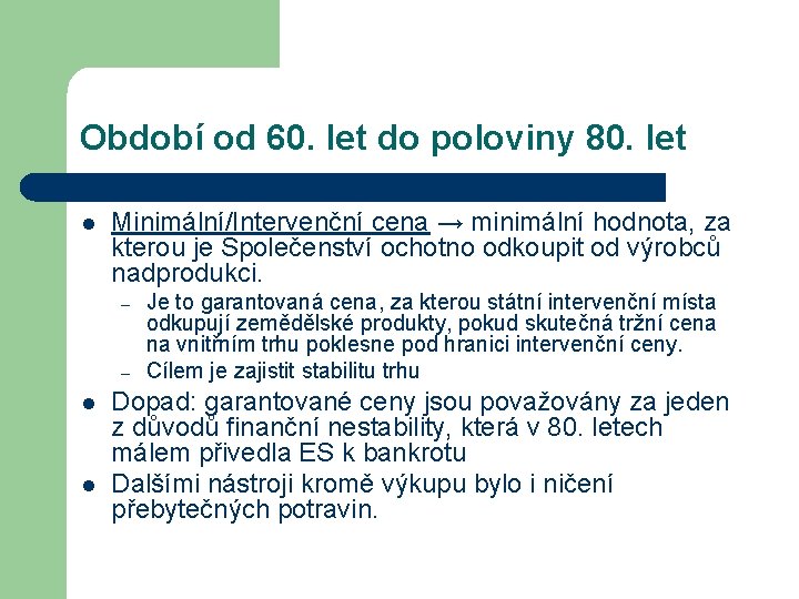 Období od 60. let do poloviny 80. let l Minimální/Intervenční cena → minimální hodnota,