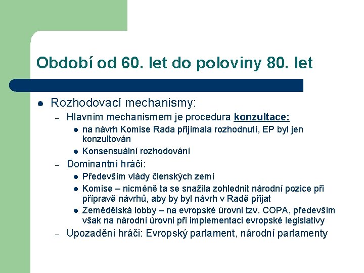 Období od 60. let do poloviny 80. let l Rozhodovací mechanismy: – Hlavním mechanismem