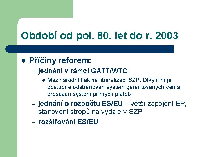 Období od pol. 80. let do r. 2003 l Příčiny reforem: – jednání v