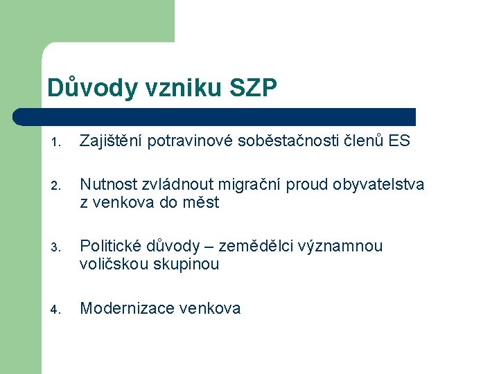 Důvody vzniku SZP 1. Zajištění potravinové soběstačnosti členů ES 2. Nutnost zvládnout migrační proud