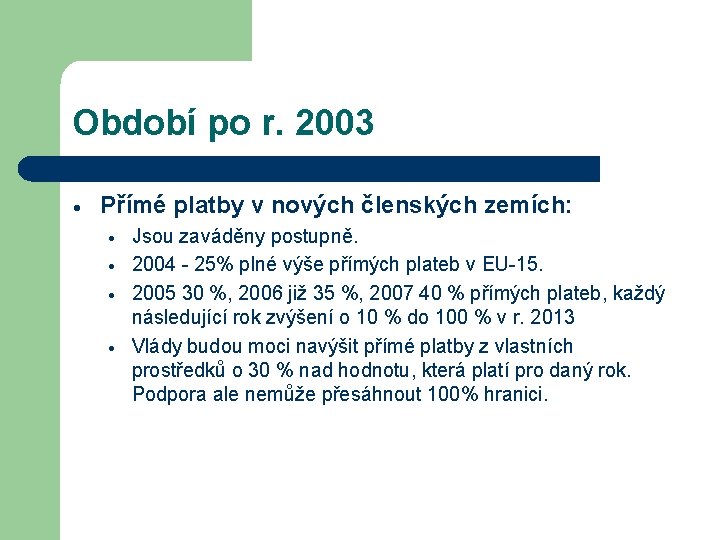 Období po r. 2003 Přímé platby v nových členských zemích: Jsou zaváděny postupně. 2004