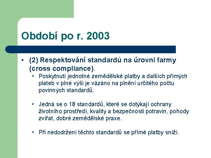 Období po r. 2003 • (2) Respektování standardů na úrovni farmy (cross compliance). •