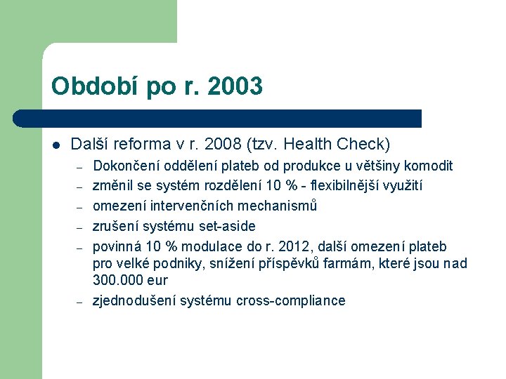 Období po r. 2003 l Další reforma v r. 2008 (tzv. Health Check) –