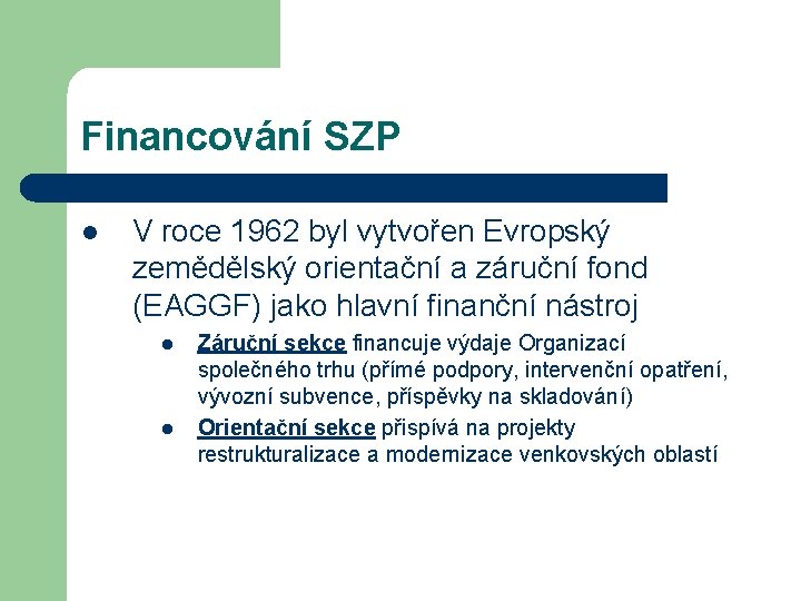Financování SZP l V roce 1962 byl vytvořen Evropský zemědělský orientační a záruční fond
