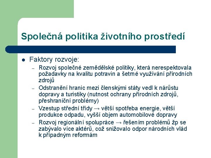 Společná politika životního prostředí l Faktory rozvoje: – – Rozvoj společné zemědělské politiky, která