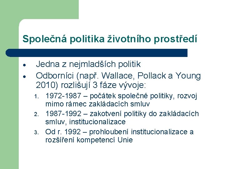 Společná politika životního prostředí Jedna z nejmladších politik Odborníci (např. Wallace, Pollack a Young