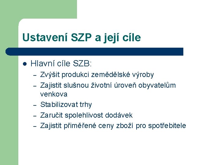 Ustavení SZP a její cíle l Hlavní cíle SZB: – – – Zvýšit produkci