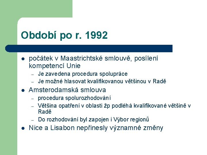 Období po r. 1992 l počátek v Maastrichtské smlouvě, posílení kompetencí Unie – –