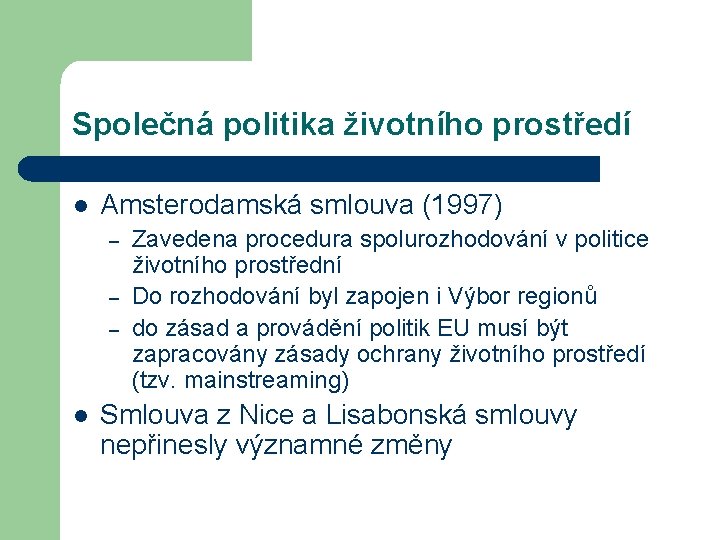 Společná politika životního prostředí l Amsterodamská smlouva (1997) – – – l Zavedena procedura