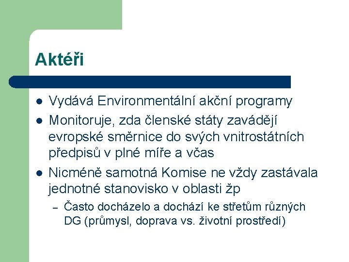 Aktéři l l l Vydává Environmentální akční programy Monitoruje, zda členské státy zavádějí evropské