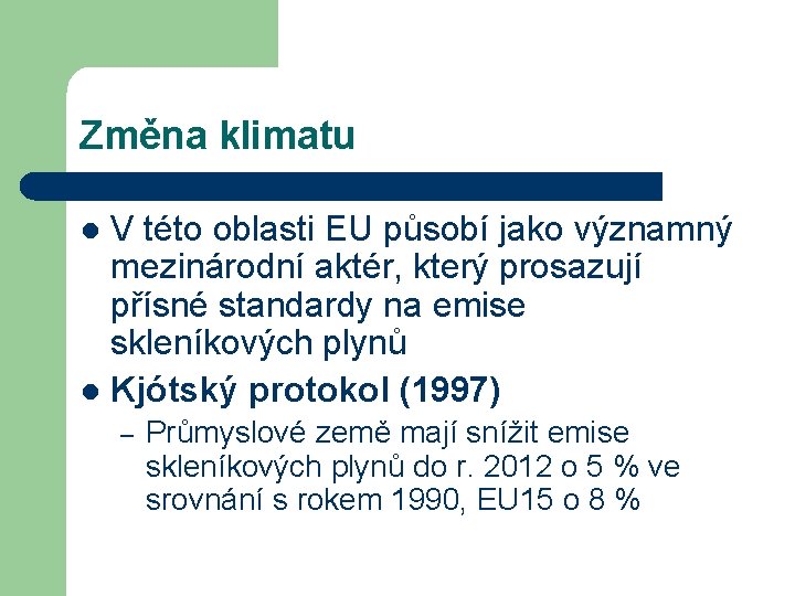 Změna klimatu V této oblasti EU působí jako významný mezinárodní aktér, který prosazují přísné
