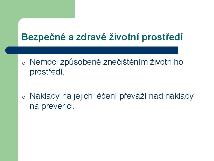 Bezpečné a zdravé životní prostředí o Nemoci způsobené znečištěním životního prostředí. o Náklady na