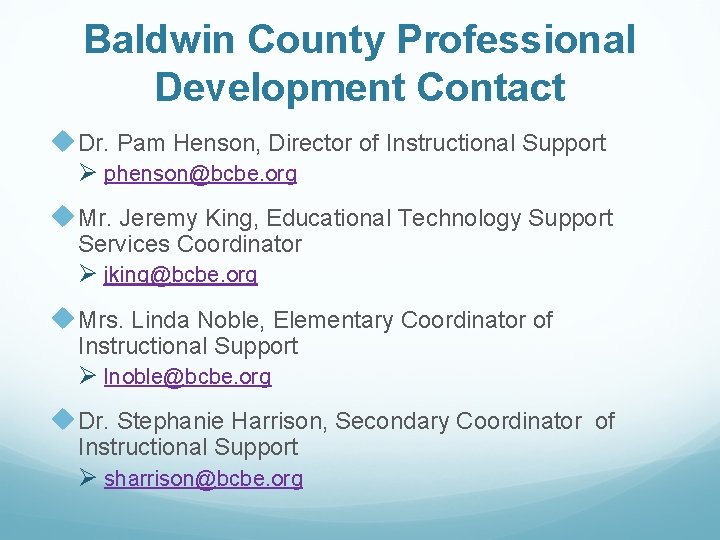 Baldwin County Professional Development Contact u Dr. Pam Henson, Director of Instructional Support Ø