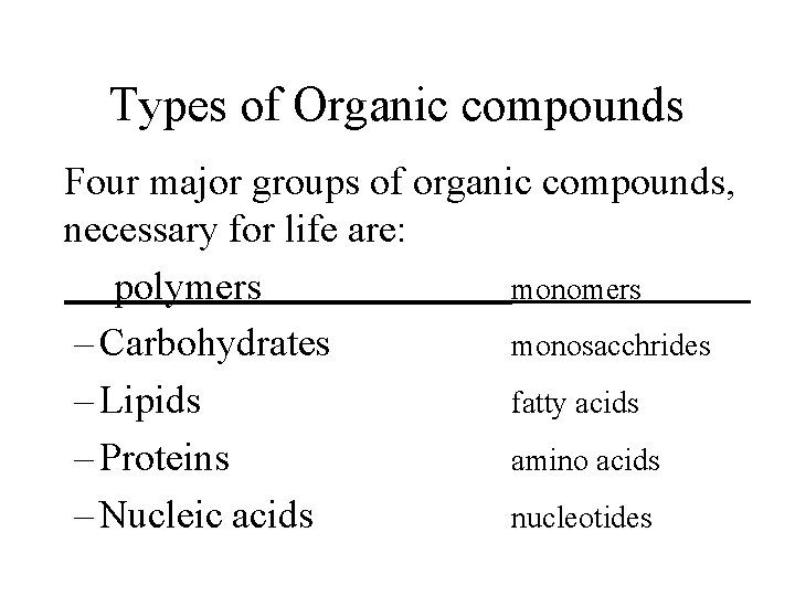 Types of Organic compounds Four major groups of organic compounds, necessary for life are: