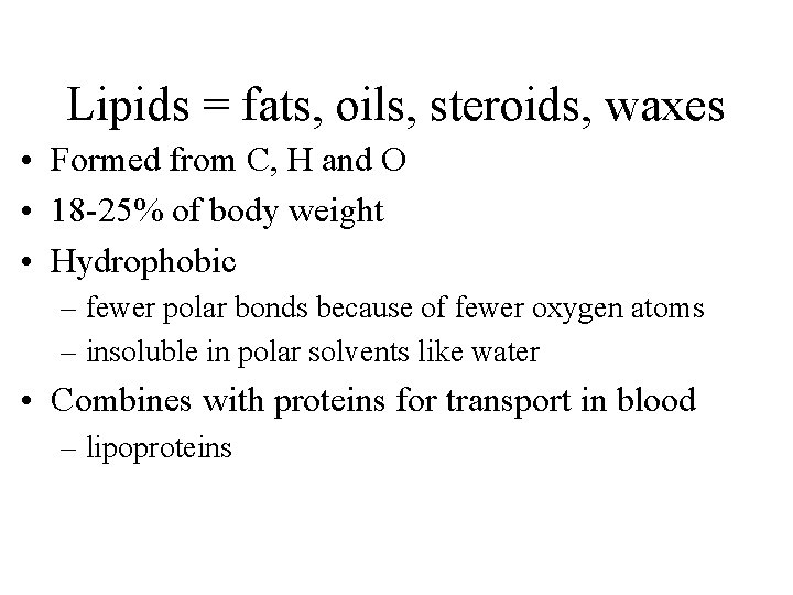 Lipids = fats, oils, steroids, waxes • Formed from C, H and O •