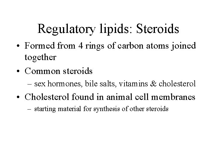Regulatory lipids: Steroids • Formed from 4 rings of carbon atoms joined together •