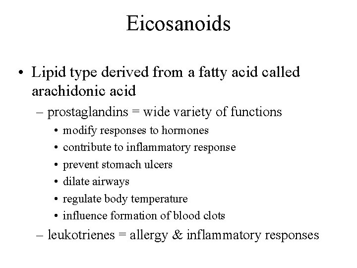 Eicosanoids • Lipid type derived from a fatty acid called arachidonic acid – prostaglandins