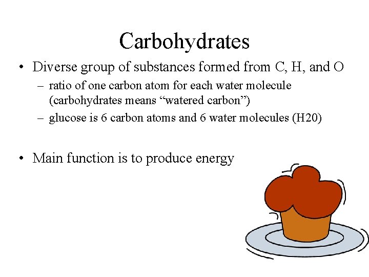 Carbohydrates • Diverse group of substances formed from C, H, and O – ratio