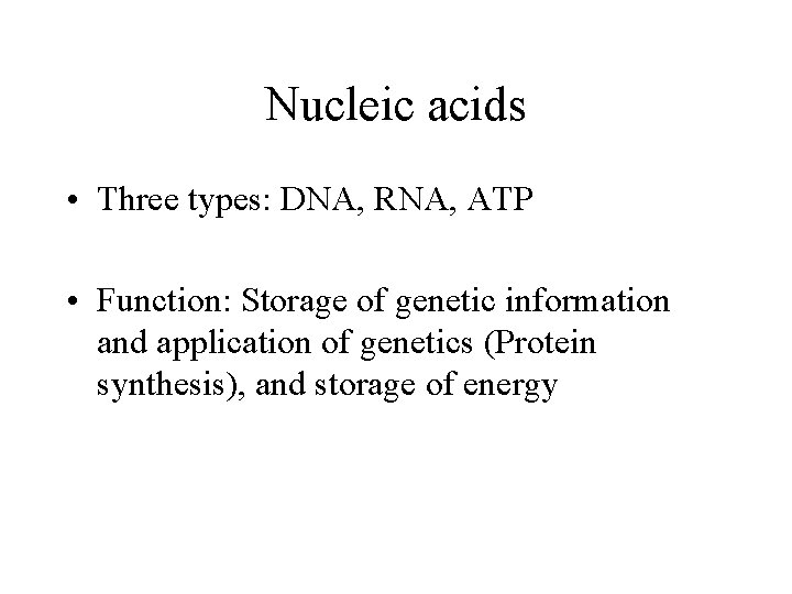 Nucleic acids • Three types: DNA, RNA, ATP • Function: Storage of genetic information