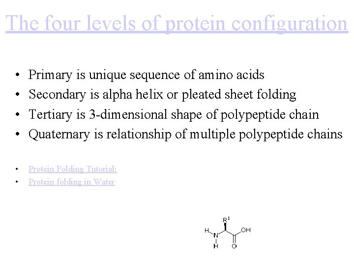 The four levels of protein configuration • • Primary is unique sequence of amino