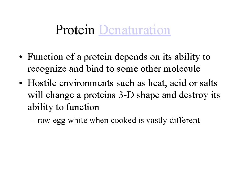 Protein Denaturation • Function of a protein depends on its ability to recognize and