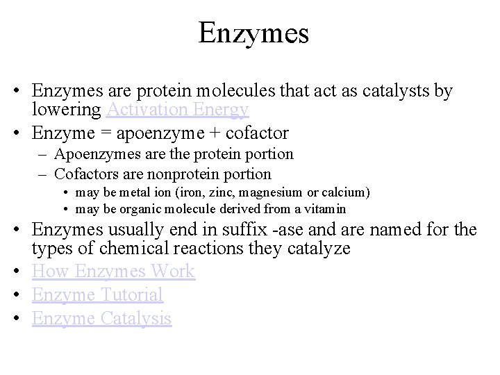 Enzymes • Enzymes are protein molecules that act as catalysts by lowering Activation Energy