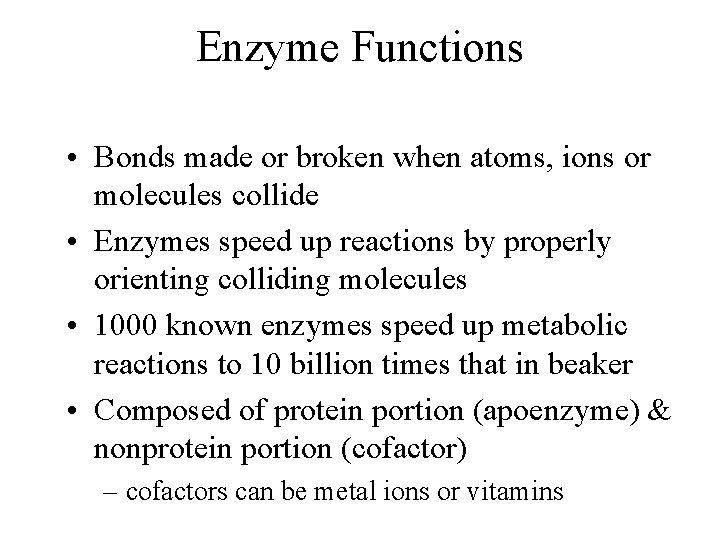 Enzyme Functions • Bonds made or broken when atoms, ions or molecules collide •