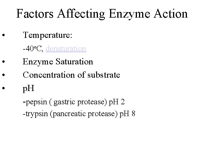 Factors Affecting Enzyme Action • Temperature: -40 o. C, denaturation • • • Enzyme