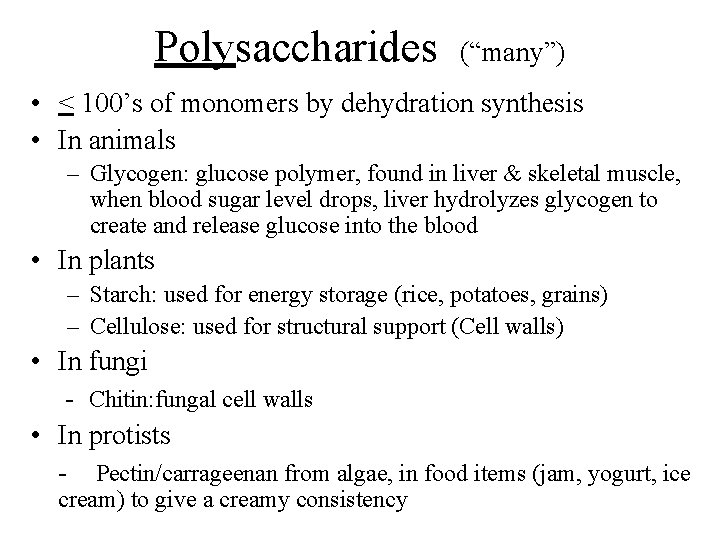 Polysaccharides (“many”) • < 100’s of monomers by dehydration synthesis • In animals –