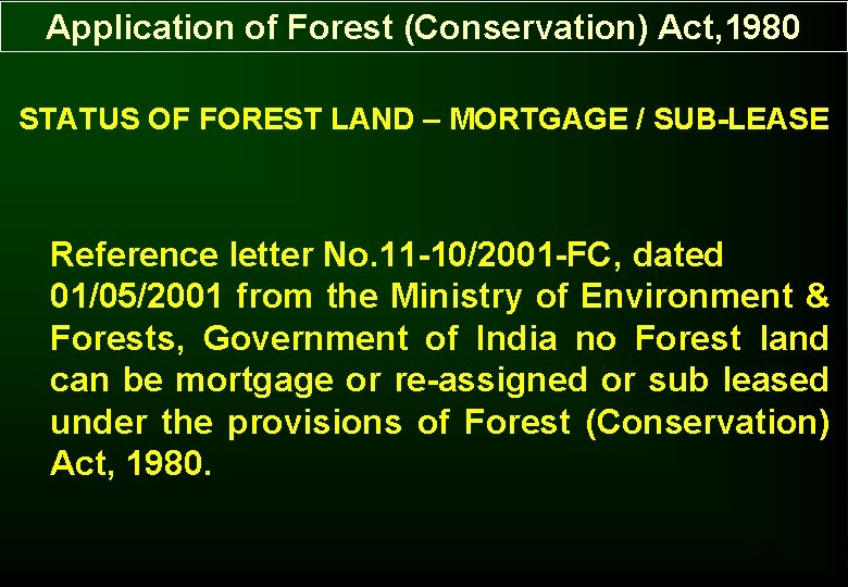 Application of Forest (Conservation) Act, 1980 STATUS OF FOREST LAND – MORTGAGE / SUB-LEASE Application of Forest (Conservation) Act, 1980 STATUS OF FOREST LAND – MORTGAGE / SUB-LEASE