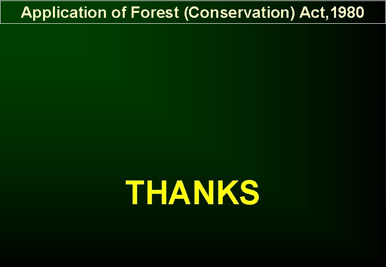 Application of Forest (Conservation) Act, 1980 THANKS 24 Application of Forest (Conservation) Act, 1980 THANKS 24