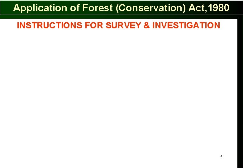 Application of Forest (Conservation) Act, 1980 INSTRUCTIONS FOR SURVEY & INVESTIGATION 5 Application of Forest (Conservation) Act, 1980 INSTRUCTIONS FOR SURVEY & INVESTIGATION 5