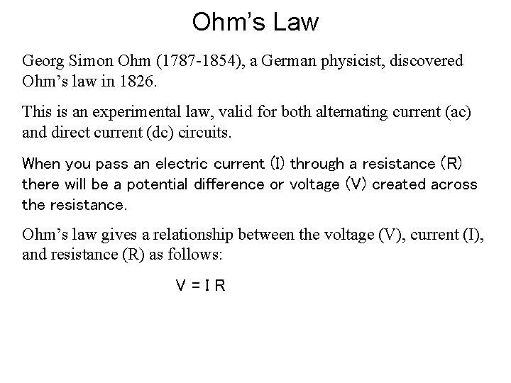 Ohm’s Law Georg Simon Ohm (1787 -1854), a German physicist, discovered Ohm’s law in