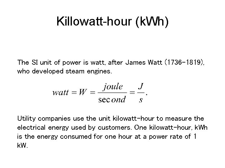 Killowatt-hour (k. Wh) The SI unit of power is watt, after James Watt (1736