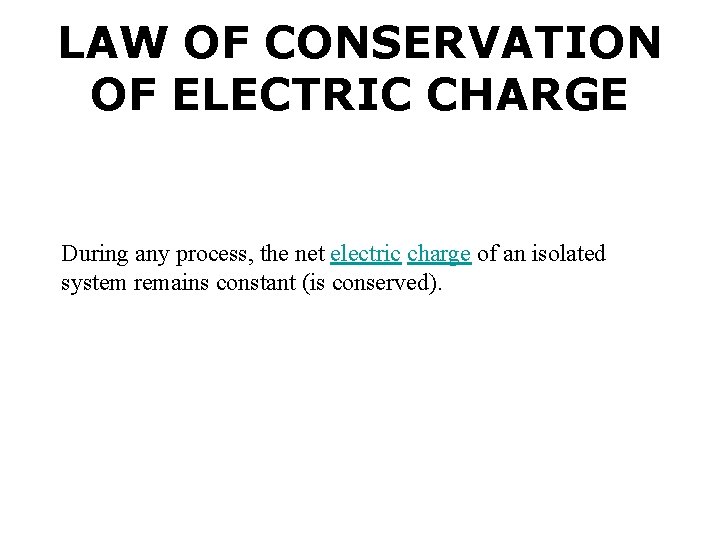 LAW OF CONSERVATION OF ELECTRIC CHARGE During any process, the net electric charge of