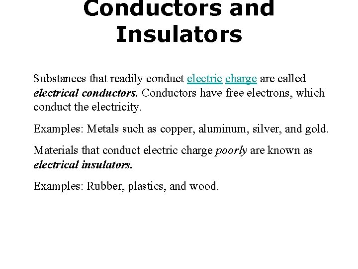 Conductors and Insulators Substances that readily conduct electric charge are called electrical conductors. Conductors