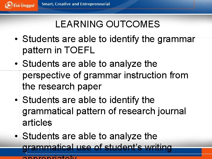 LEARNING OUTCOMES • Students are able to identify the grammar pattern in TOEFL •