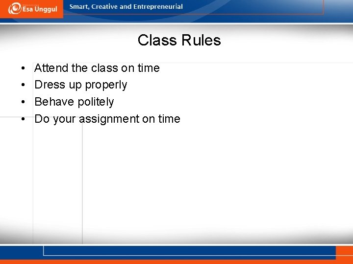 Class Rules • • Attend the class on time Dress up properly Behave politely