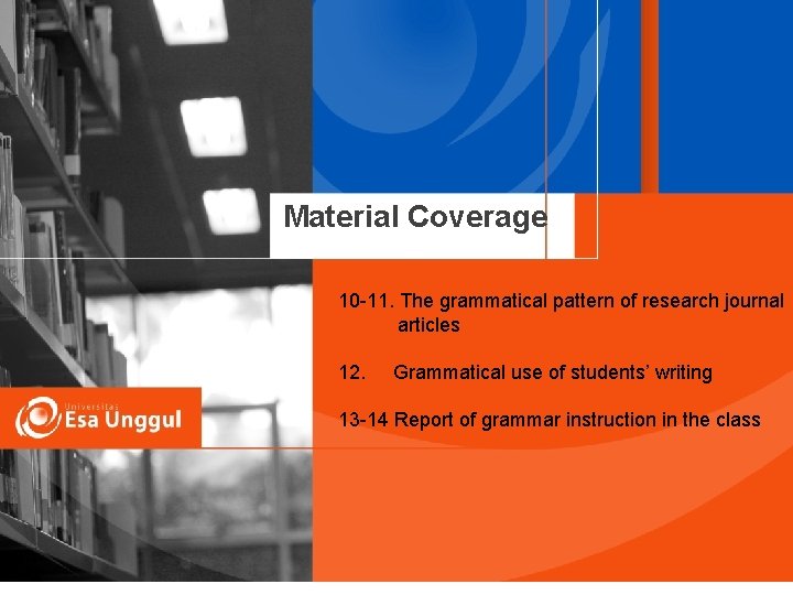 Material Coverage 10 -11. The grammatical pattern of research journal articles 12. Grammatical use