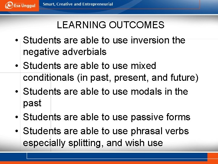 LEARNING OUTCOMES • Students are able to use inversion the negative adverbials • Students