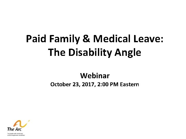 Paid Family & Medical Leave: The Disability Angle Webinar October 23, 2017, 2: 00